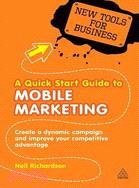 A Quick Start Guide to Mobile Marketing: How to Create a Dynamic Campaign and Improve Your Competitive Advantage