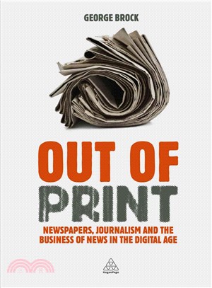 Out of Print ─ Newspapers, Journalism and the Business of News in the Digital Age