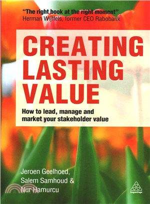 Creating Lasting Value ― How to Lead, Manage and Market Your Stakeholder Value