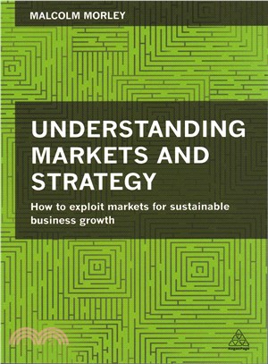 Understanding Markets and Strategy ― How to Exploit Markets for Sustainable Business Growth