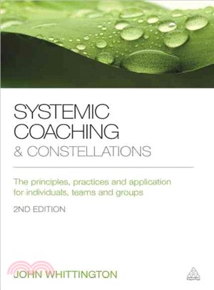 Systemic Coaching and Constellations ─ The Principles, Practices and Application for Individuals, Teams and Groups