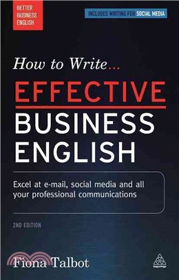 How to Write Effective Business English ─ Excel at E-mail, Social Media and All Your Professional Communications