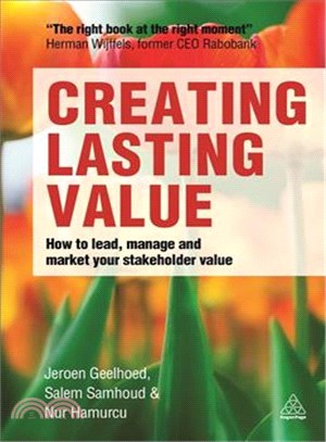 Creating Lasting Value ― How to Lead, Manage and Market Your Stakeholder Value