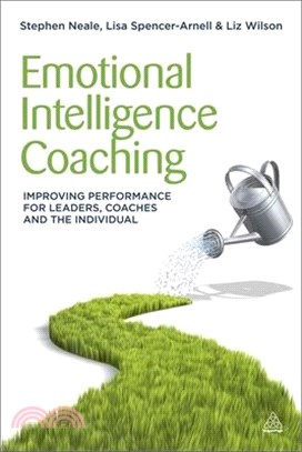 Emotional Intelligence Coaching ― Improving Performance for Leaders, Coaches and the Individual