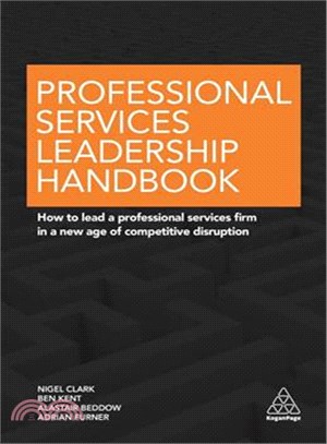 Professional Services Leadership Handbook ─ How to Lead a Professional Services Firm in a New Age of Competitive Disruption