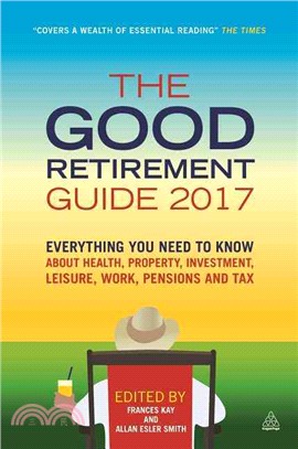 The Good Retirement Guide 2017 ─ Everything You Need to Know About Health, Property, Investment, Leisure, Work, Pensions and Tax