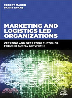 Marketing- and Logistics-led Organizations ─ Creating and operating customer-focused supply networks