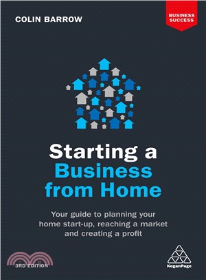 Starting a Business from Home ─ Your Guide to Planning Your Home Start-Up, Reaching a Market and Creating a Profit