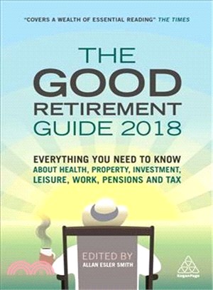 The Good Retirement Guide 2018 ─ Everything You Need to Know About Health, Property, Investment, Leisure, Work, Pensions and Tax