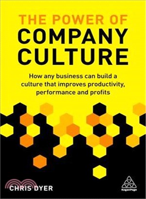 The Power of Company Culture ─ How Any Business Can Build a Culture That Improves Productivity, Performance and Profits