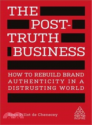 The Post-truth Business ― How to Rebuild Brand Authenticity in a Distrusting World