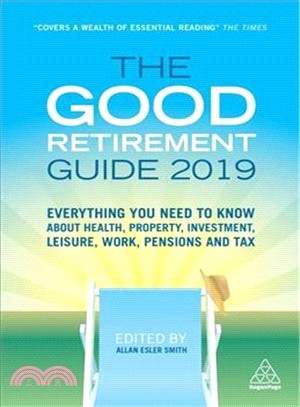 The Good Retirement Guide 2019 ― Everything You Need to Know About Health, Property, Investment, Leisure, Work, Pensions and Tax