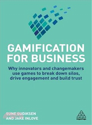 Gamification for Business ― Why Innovators and Changemakers Use Games to Break Down Silos, Drive Engagement and Build Trust