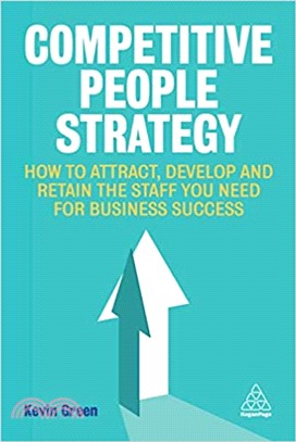 Competitive People Strategy ― How to Attract, Develop and Retain the Staff You Need for Business Success