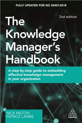The Knowledge Manager's Handbook：A Step-by-Step Guide to Embedding Effective Knowledge Management in your Organization