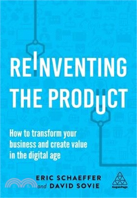 Reinventing the Product ― How to Transform Your Business and Create Value in the Digital Age