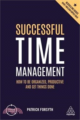 Successful Time Management ― How to Be Organized, Productive and Get Things Done