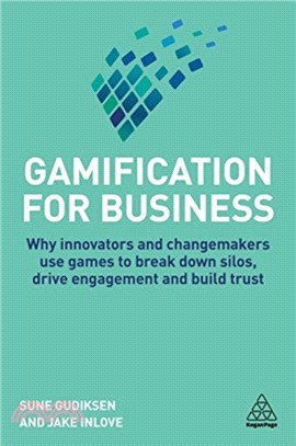 Gamification for Business：Why Innovators and Changemakers use Games to break down Silos, Drive Engagement and Build Trust