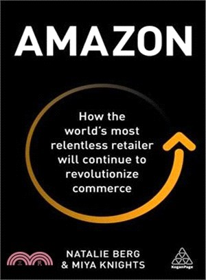 Amazon ― How the World Most Relentless Retailer Will Continue to Revolutionize Commerce