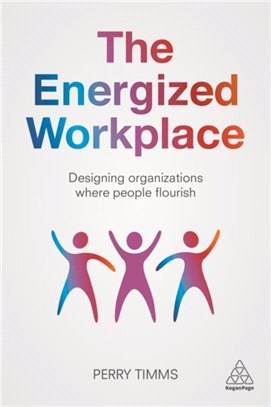 The Energized Workplace：Designing Organizations where People Flourish