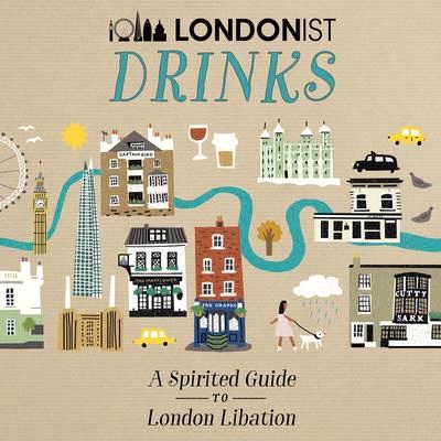 Londonist Drinks ― A Spirited Guide to London Libation