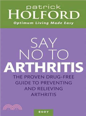 Say No to Arthritis ─ The Proven Drug-free Guide to Preventing and Relieving Arthritis