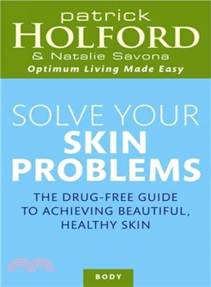 Solve Your Skin Problems ─ The Drug-free Guide to Achieving Beautiful, Healthy Skin