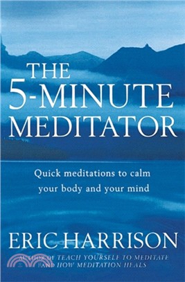 The 5-Minute Meditator：Quick meditations to calm your body and your mind