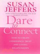 Dare to Connect: How to Create Confidence, Trust and Loving Relationships