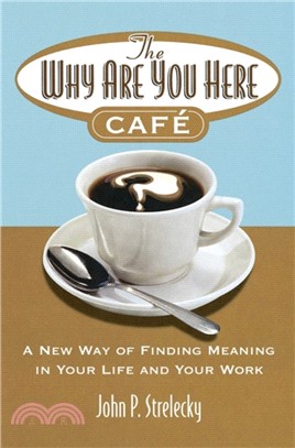 The Why Are You Here Cafe：A new way of finding meaning in your life and your work