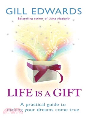 Life Is a Gift: A Practical Guide to Making Your Dreams Come True