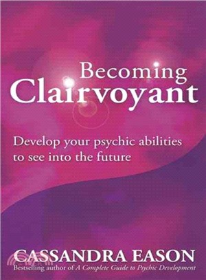Becoming Clairvoyant ― Develop Your Psychic Abilities to See into the Future