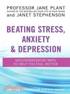 Beating Stress, Anxiety & Depression: Groundbreaking Ways to Help You Feel Better