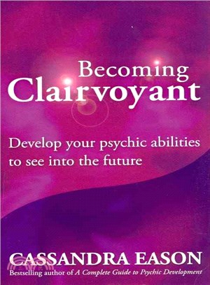 Becoming Clairvoyant ─ Develop Your Psychic Abilities to See into the Future