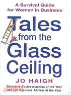 Tales from the Glass Ceiling: A Survival Guide for Women in Business