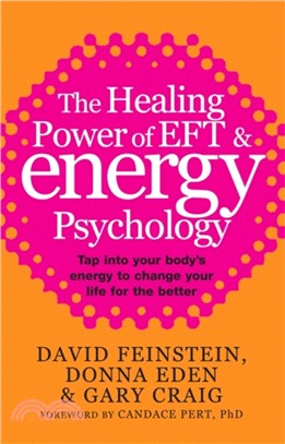 The Healing Power Of EFT and Energy Psychology：Tap into your body's energy to change your life for the better