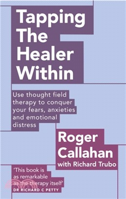 Tapping The Healer Within：Use thought field therapy to conquer your fears, anxieties and emotional distress