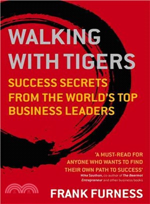 Walking With Tigers: Success Secrets from the World's Top Business Leaders
