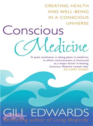 Conscious Medicine ─ Creating Health and Well-being in a Conscious Universe