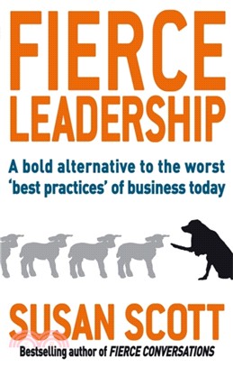 Fierce Leadership：A bold alternative to the worst 'best practices' of business today