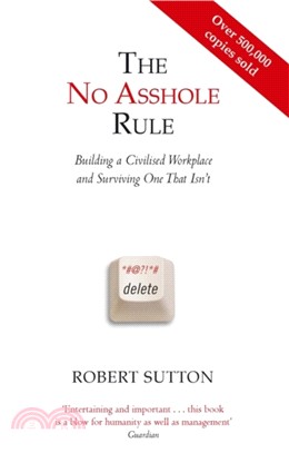 The No Asshole Rule：Building a Civilised Workplace and Surviving One That Isn't