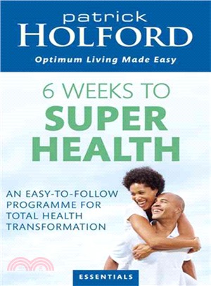 6 Weeks to Superhealth — An Easy-to-Follow Programme for Total Health Transformation