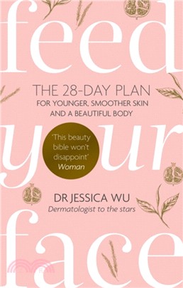 Feed Your Face：The 28-day plan for younger, smoother skin and a beautiful body