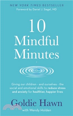10 Mindful Minutes：Giving our children - and ourselves - the skills to reduce stress and anxiety for healthier, happier lives