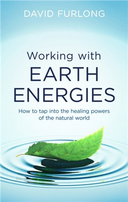 Working With Earth Energies ─ How to Tap into the Healing Powers of the Natural World