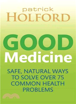 Good Medicine ― Safe, Natural Ways to Solve over 50 Common Health Problems