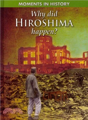 Moments in History: Why did Hiroshima happen?