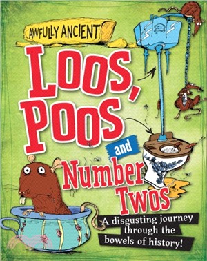 Awfully Ancient: Loos, Poos and Number Twos：A disgusting journey through the bowels of history!