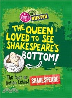 Truth or Busted: The Fact or Fiction Behind Shakespeare