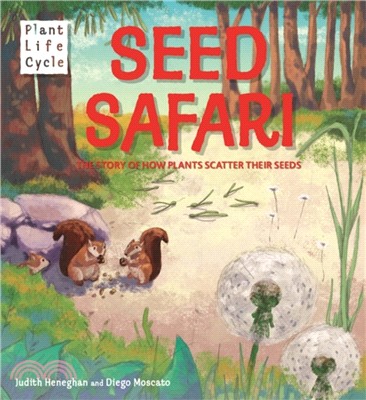 Plant Life: Seed Safari：The Story of How Plants Scatter their Seeds